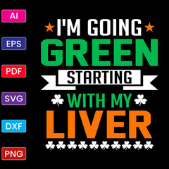 I'M GOING GREEN STARTING WITH ME LIVER T SHIRT DESIGN