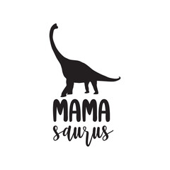 Mama Saurus. Hand Lettering And Inspiration Positive Quote. Hand Lettered Quote. Modern Calligraphy.