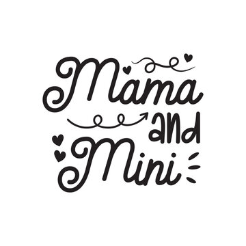 Mama and Mini. Hand Lettering And Inspiration Positive Quote. Hand Lettered Quote. Modern Calligraphy.