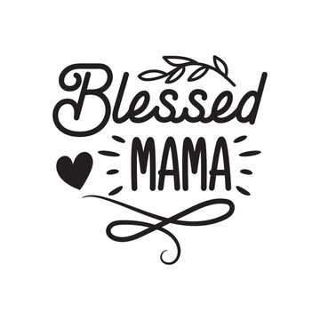 Blessed Mama. Hand Lettering And Inspiration Positive Quote. Hand Lettered Quote. Modern Calligraphy.