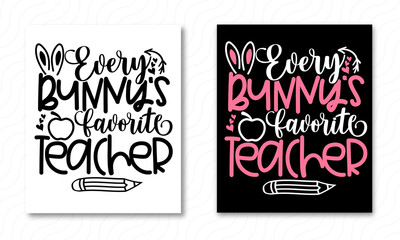 Every Bunny's Favorite Teacher Vector Design, Happy Easter Day Typography lettering T-shirt Design.