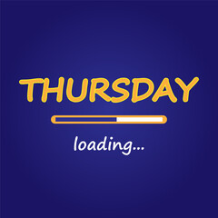 Thursday loading. Days of week concept. Loading sign under the day of week. Vector image