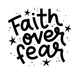 FAITH OVER FEAR. Motivation Quote. Christian religious calligraphy text faith over fear. Black word on white background. Vector illustration with stars. Design for print on tee, card, poster, hoody.