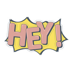 Hey text creative design, speech bubble calligraphy on comics. Vector illustration.