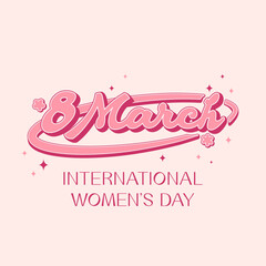 International Women's Day. Trendy retro slogan, quote in 60s, 70s, 80s style. Greeting card, poster, print, social media template. Retro lettering, pink girly inscription.