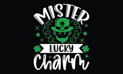 Mister Lucky Charm - St.Patrick’s Day T- shirt Design, Handmade calligraphy vector illustration, For the design of postcards,svg for posters, banners, mugs, pillows.