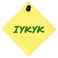 If you know, you know acronym IYKYK text macro closeup, green marker Tiktok gen Z slang, inside jokes concept, large isolated yellow adhesive post-it sticky note sticker black pushpin thumbtack macro - 570000527