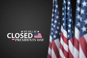 Presidents Day Background Design. American flags on gray background with a message. We will be Closed on Presidents Day.