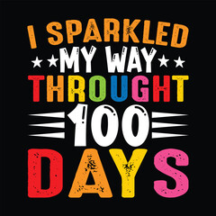 Fototapeta na wymiar I sparkled my way through 100 days Shirt, 100 days of school Shirt, Preschool Shirt, 100 days svg, Cute 100 days Shirt, school, back to school, teacher, funny, student