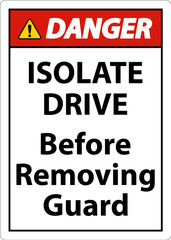 Danger Isolate Drive Before Removing Guard Sign