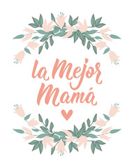 Mother's Day card. Best mother - in Spanish. Lettering. Ink illustration. Modern brush calligraphy. La mejor Mama