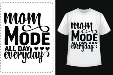 Mom mode all day everyday. Mom Shirts. Funny Mom Shirt. Mom Lover Shirt. Mom  Smiley Face T-Shirt. Mom Addiction Shirt. Typographic T Shirt Vector. Typography T Shirt Design.