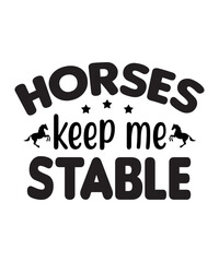 Horses Keep Me Stable SVG Cut File