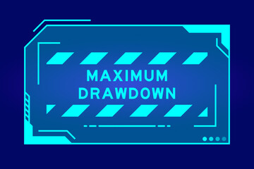 Futuristic hud banner that have word maximum drawdown on user interface screen on blue background