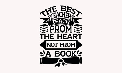 Obraz premium The Best Teacher Teach From The Heart Not From A Book - Teacher svg design, Hand drawn vintage illustration with hand-lettering and decoration elements,for prints on t-shirts and bags, posters 