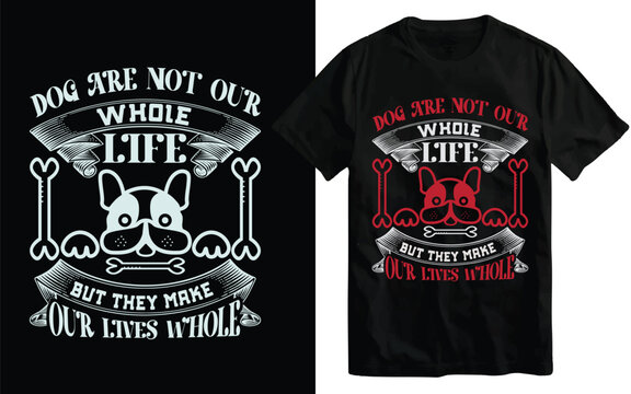 dog are not our whole life...t-shirt design