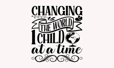 Changing The World 1 Child At A Time  -  Teacher svg design, Calligraphy graphic Handwritten vector svg design, for Cutting Machine, Silhouette Cameo, Cricut , Illustration for prints on t-shirts 