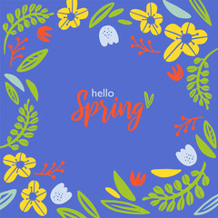 Fototapeta na wymiar Hello Spring. Greeting spring mood card, invitation template. Frame, wreath, garland of flowers. Flowers and leaves on blue square background.