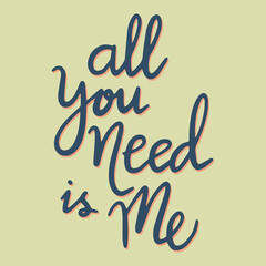 all you need is me, Happy valentine's day calligraphy vector design banner, hand drawn doodle postcard. T-shirt design, mug print, balloon print. Hand drawn lettering for Valentines Day card template.