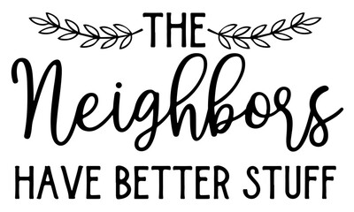 The Neighbors Have Better Stuff Svg, Welcome Doormat Svg, Cricut Files, Svg Files for Cricut, Funny Front Door Mat Design, DIY Doormat Svg, svg files for cricut