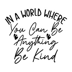 Obraz premium In A World Where You Can Be Anything Be Kind