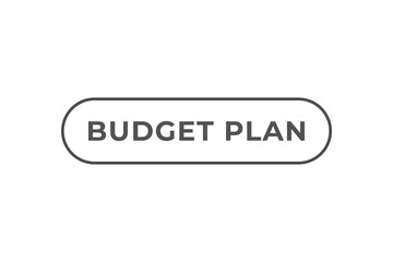 budget plan Button. web template, Speech Bubble, Banner Label budget plan.  sign icon Vector illustration
