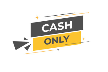 Cash Only Button. web template, Speech Bubble, Banner Label Cash Only. sign icon Vector illustration