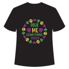 Pour Me Something Mister, Mardi Gras shirt print template, Typography design for Carnival celebration, Christian feasts, Epiphany, culminating Ash Wednesday, Shrove Tuesday.