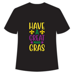 Have A Great Mardi Gras, Mardi Gras shirt print template, Typography design for Carnival celebration, Christian feasts, Epiphany, culminating Ash Wednesday, Shrove Tuesday.