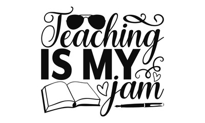 Teaching Is My Jam - Teacher SVG Design, Hand drawn lettering phrases, templet, Calligraphy graphic, Illustration for prints on t-shirts, bags, posters and cards, EPS Files for Cutting Cricut.