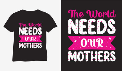 The world needs our mother's typography mom t-shirt vector