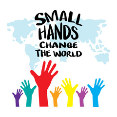 Small hands change the world, hand lettering. Poster quotes concept.