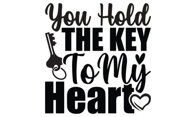 You Hold The Key To My Heart, Happy Valentines Day, Valentine Gifts, Valentines Typography T Shirt Design