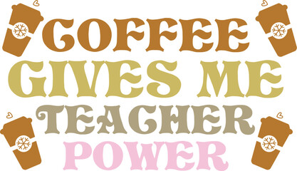 coffee gives me teacher power