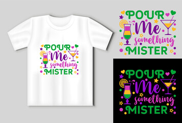 Pour me somethig mister. Mardi Gras design with cocktails and confetti. Design On the mockup of a T shirt