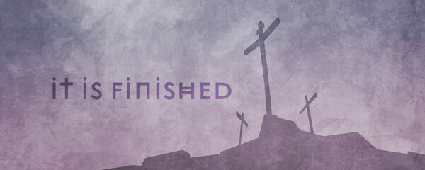 A silhouette of three empty crosses at Calvary, with "It is finished," symbolic of Easter, Good Friday, and the resurrection of Jesus Christ.