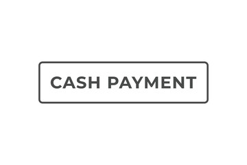 Cash Payment Button. web template, Speech Bubble, Banner Label Cash Payment.  sign icon Vector illustration