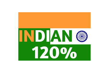 120% Indian sign label art illustration with stylish looking font and white, green and green color with white, saffron and green background. Navy Blue colour Ashoka Chakra, Indian flag.