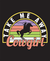 Cowgirl Take Me Away -Cowgirl Custom, Typography, Print, Vector, Template Design