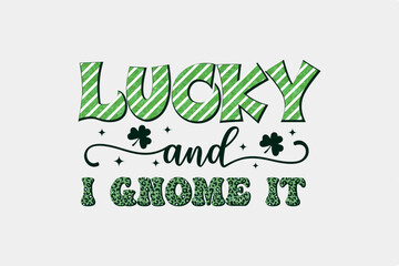 Lucky and I Gnome It St. Patrick's Day With Pattern Sublimation T shirt design