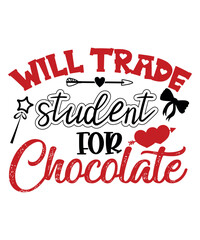 Will Trade Student For Chocolate, Happy valentine shirt print template, 14 February typography design