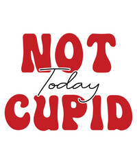 Not Today Cupid, Happy valentine shirt print template, 14 February typography design