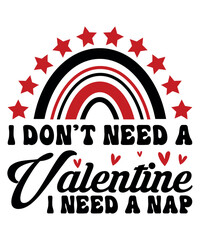 I Don't Need A Valentine I Need A Nap, Happy valentine shirt print template, 14 February typography design