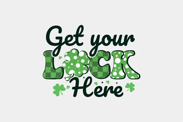 Get Your Luck Here St. Patrick's Day  T shirt design With Pattern Sublimation