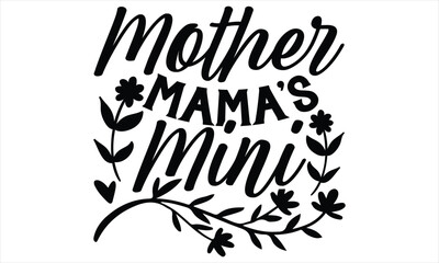 Mother Mama’s Mini - Women's Day T shirt Design, typography vector, svg cut file, svg tshirt, svg file, poster, banner,flyer and mug.