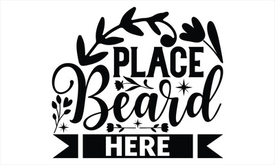 Place Beard Here - Women's Day T shirt Design, typography vector, svg cut file, svg tshirt, svg file, poster, banner,flyer and mug.