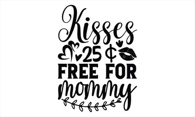 Kisses 25 Free For Mommy - Women's Day T shirt Design, Sarcastic typography svg design, Sports SVG Design, Vector EPS Editable Files.For stickers, Templet, mugs, etc.