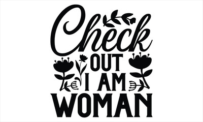 Check Out I Am Woman - Women's Day T shirt Design, Sarcastic typography svg design, Sports SVG Design, Vector EPS Editable Files.For stickers, Templet, mugs, etc.