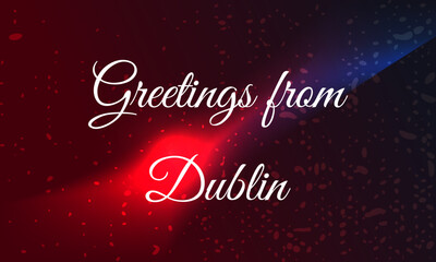 Greetings from 	Dublin  on a colorful background, vector illustration