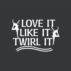 Womens funny Love it like it twirl it Twirling mom T-shirt design vector, Twirling, funny shirt